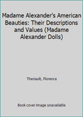 Pre-Owned Madame Alexander's American Beauties: Their Descriptions and Values (Madame Alexander Dolls) (Paperback) 0811905896 9780811905893