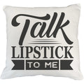 Talk Lipstick to Me, Beauty Pun Quote - Beauty Themed Merch for Makeup Artist or Cosmetologist, Gift for Makeup Lovers, Pillow Cover, White 18X18