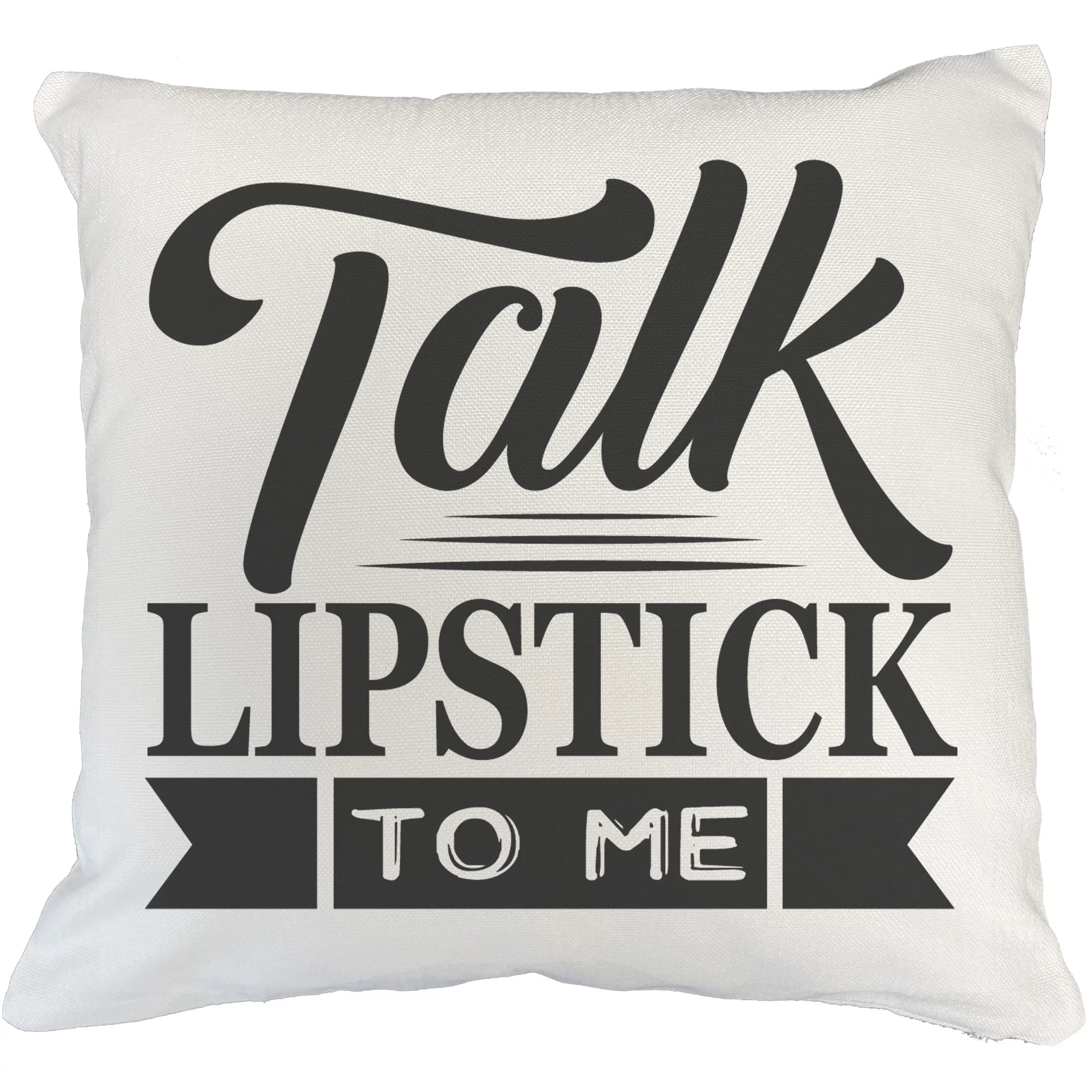 Talk Lipstick to Me, Beauty Pun Quote - Beauty Themed Merch for Makeup Artist or Cosmetologist, Gift for Makeup Lovers, Pillow Cover, White 18X18