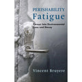 Pre-Owned Perishability Fatigue: Forays Into Environmental Loss and Decay (Hardprotective 9780231188586) by Vincent Bruyere