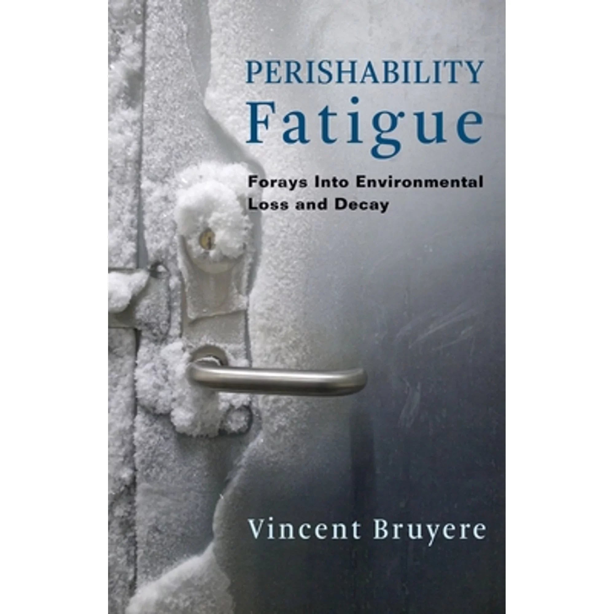 Pre-Owned Perishability Fatigue: Forays Into Environmental Loss and Decay (Hardprotective 9780231188586) by Vincent Bruyere